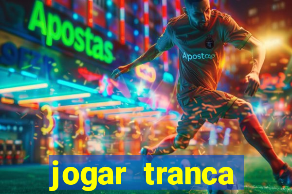 jogar tranca valendo dinheiro